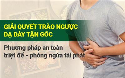 Xóa tan mọi khó chịu do trào ngược dạ dày gây ra cùng chuyên gia tiêu hóa