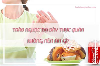 Người bị trào ngược dạ dày thực quản cần kiêng ăn gì?